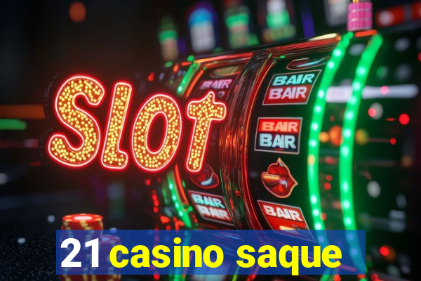 21 casino saque