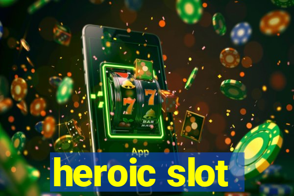 heroic slot