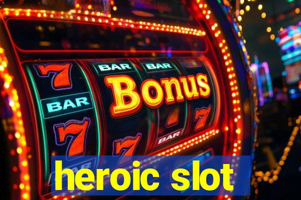 heroic slot