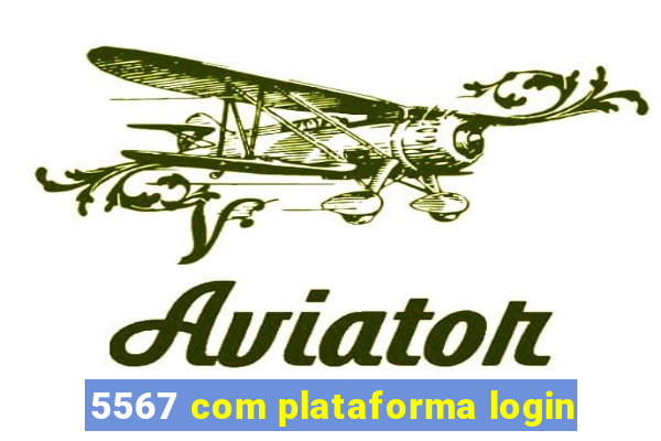 5567 com plataforma login