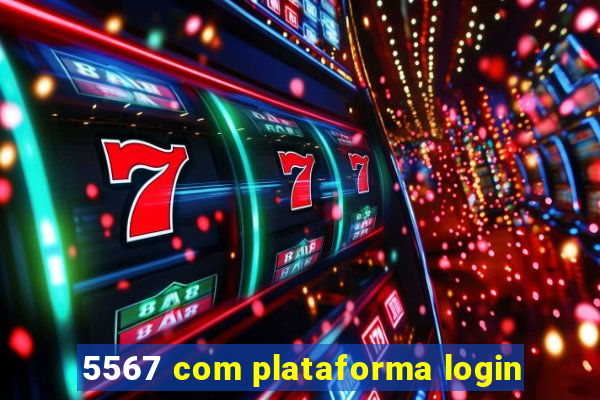 5567 com plataforma login