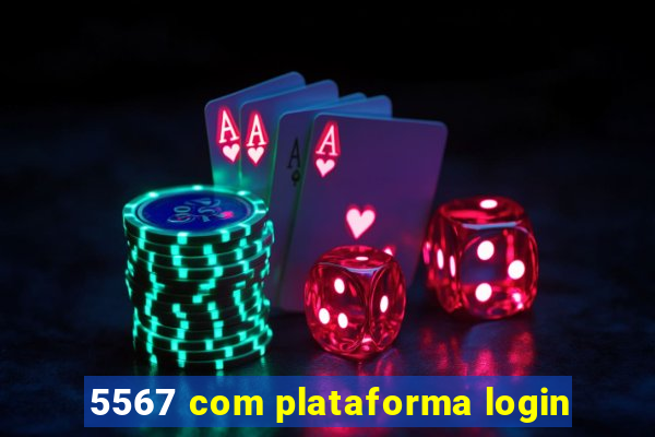 5567 com plataforma login