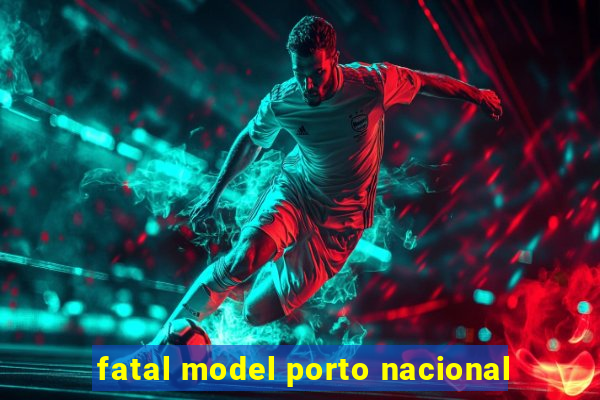 fatal model porto nacional