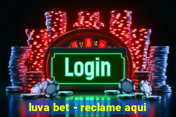 luva bet - reclame aqui