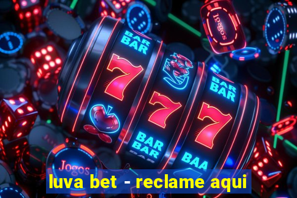 luva bet - reclame aqui