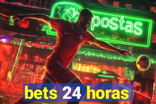 bets 24 horas