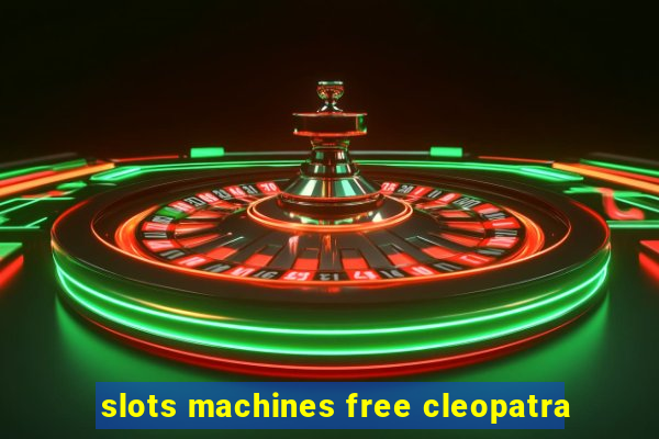 slots machines free cleopatra