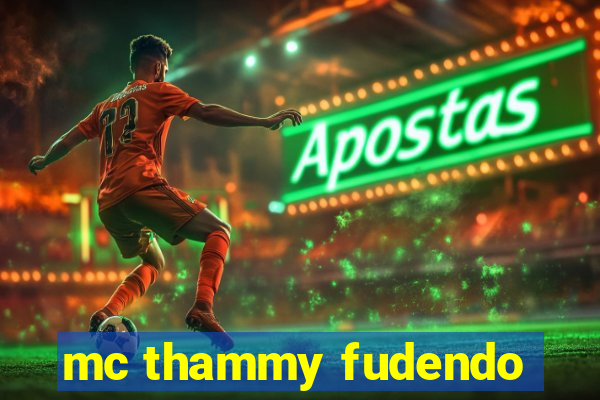 mc thammy fudendo