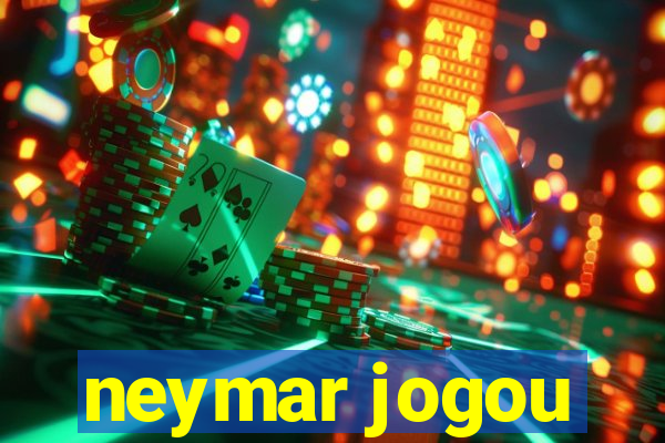 neymar jogou