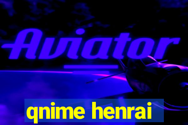 qnime henrai