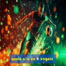 quais s茫o as 6 vogais