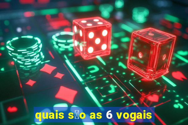 quais s茫o as 6 vogais