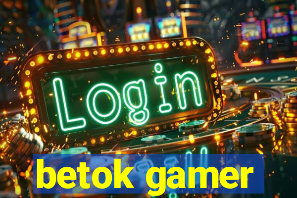 betok gamer