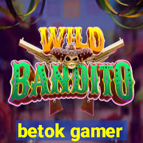 betok gamer