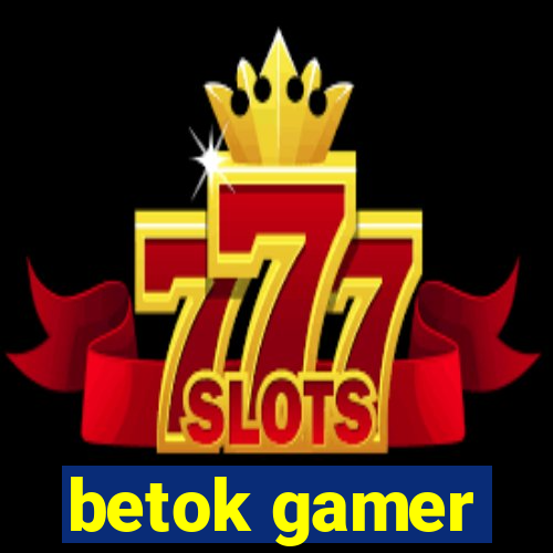 betok gamer