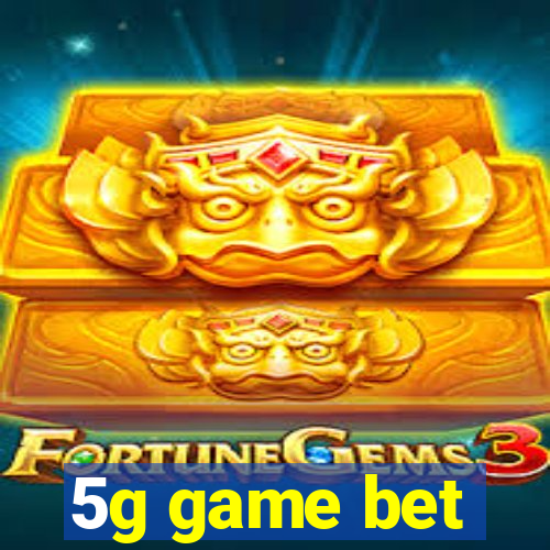 5g game bet