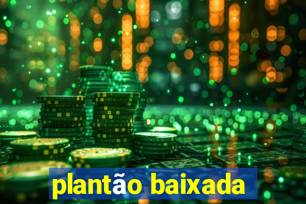 plantão baixada