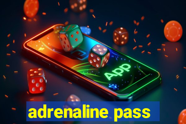 adrenaline pass