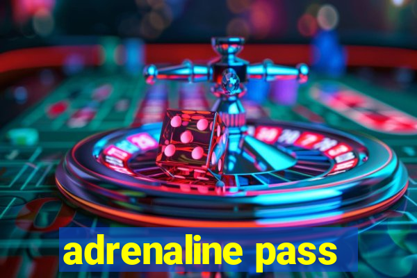 adrenaline pass