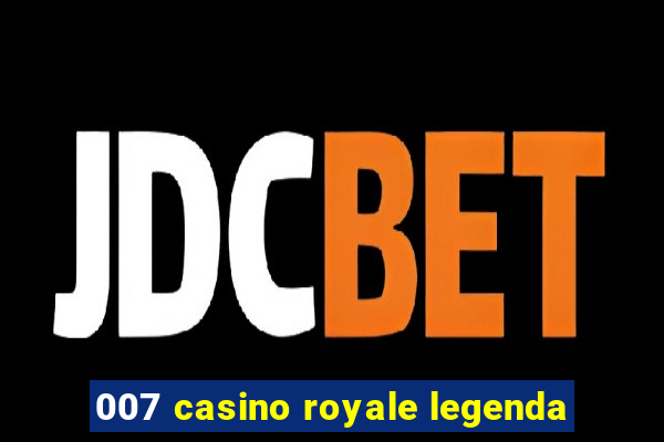 007 casino royale legenda