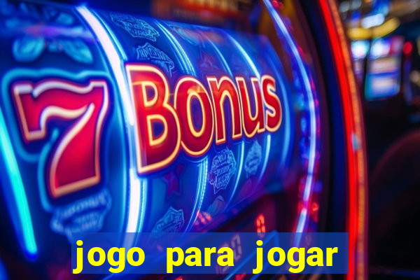 jogo para jogar para ganhar dinheiro