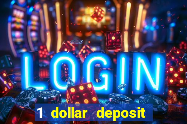 1 dollar deposit online casino