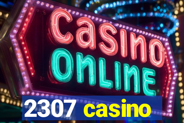 2307 casino