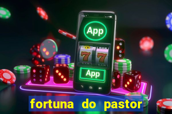 fortuna do pastor cláudio duarte