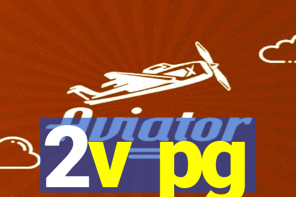 2v pg