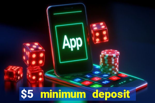 $5 minimum deposit mobile casino