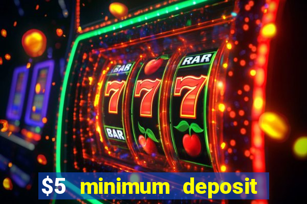 $5 minimum deposit mobile casino