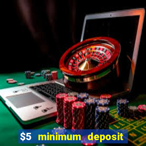 $5 minimum deposit mobile casino