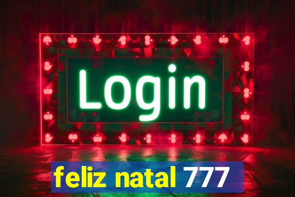 feliz natal 777