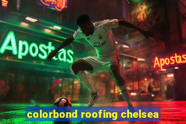 colorbond roofing chelsea