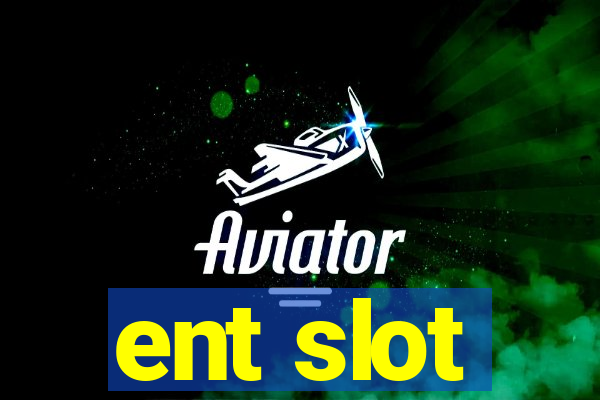 ent slot