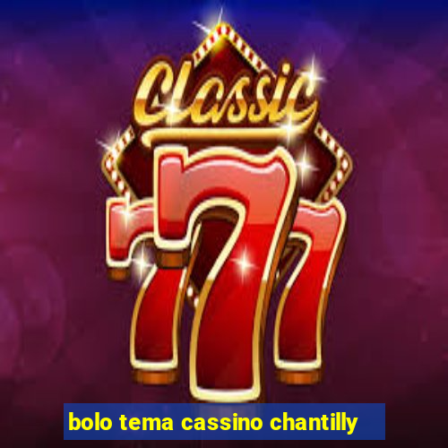 bolo tema cassino chantilly