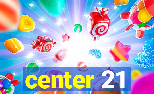 center 21