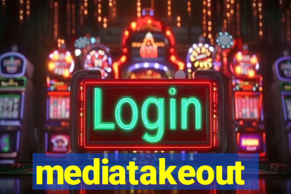 mediatakeout