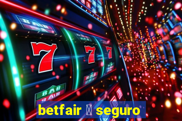 betfair 茅 seguro