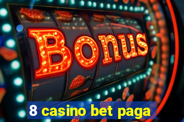 8 casino bet paga