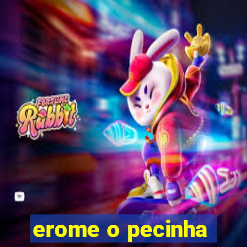 erome o pecinha