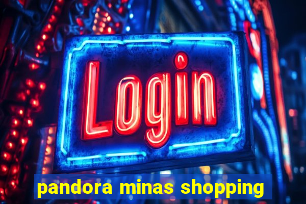 pandora minas shopping