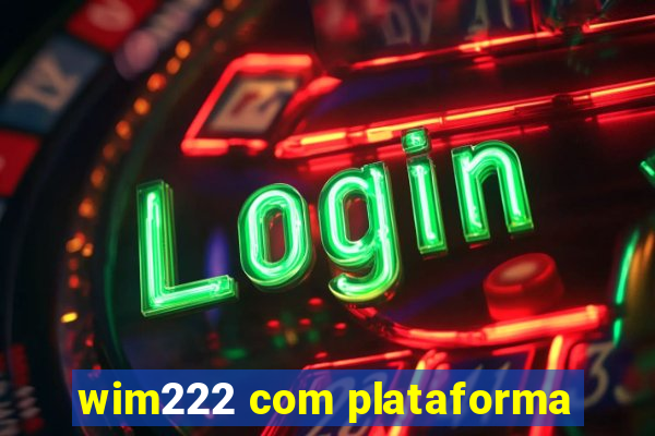 wim222 com plataforma