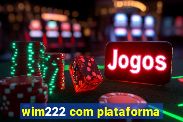 wim222 com plataforma