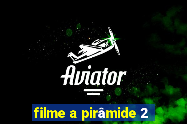 filme a pirâmide 2