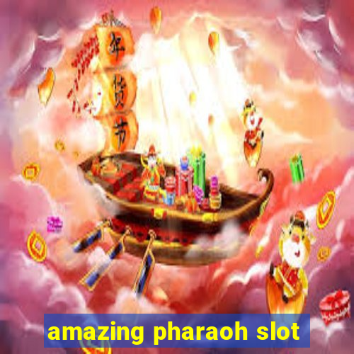 amazing pharaoh slot