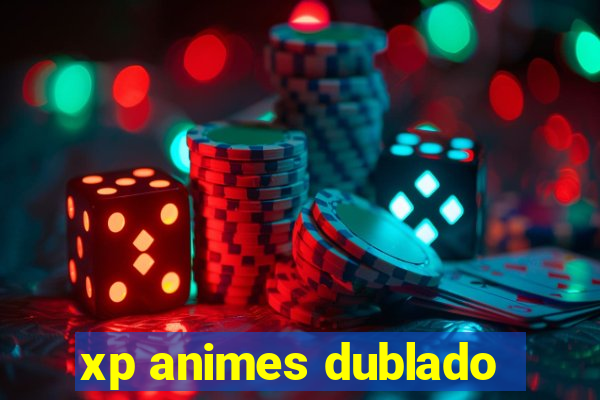 xp animes dublado