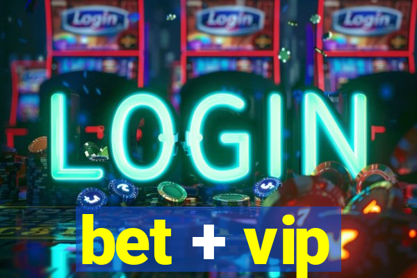 bet + vip