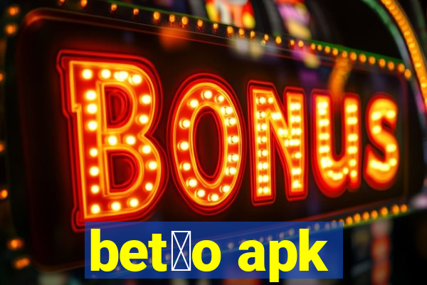 bet茫o apk