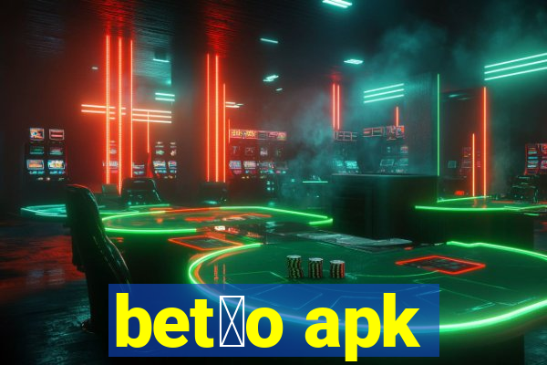 bet茫o apk